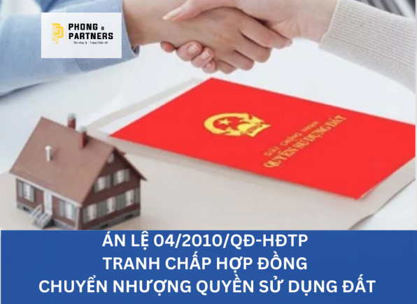 ÁN LỆ SỐ 04/2010/QĐ-HĐTP VỀ VỤ ÁN TRANH CHẤP HỢP ĐỒNG CHUYỂN NHƯỢNG QUYỀN SỬ DỤNG ĐẤT