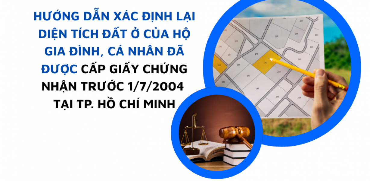 HƯỚNG DẪN XÁC ĐỊNH LẠI DIỆN TÍCH ĐẤT Ở CỦA HỘ GIA ĐÌNH, CÁ NHÂN ĐÃ ĐƯỢC CẤP GIẤY CHỨNG NHẬN TRƯỚC 1/7/2004 TẠI HỒ CHÍ MINH